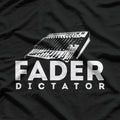 Fader Dictator: Turn It Up T-Shirt