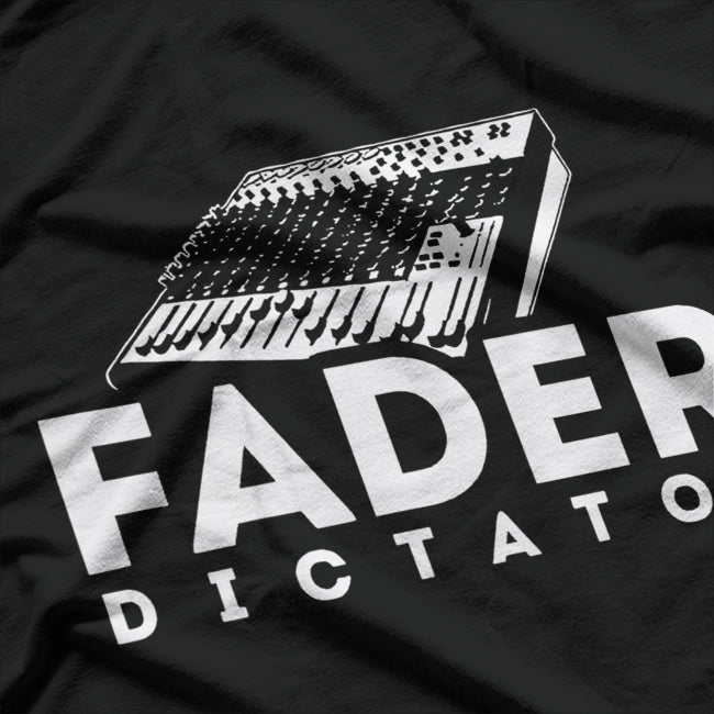 Fader Dictator: Turn It Up T-Shirt