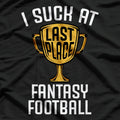 I Suck at Fantasy Football – Last Place Loser Trophy T-Shirt