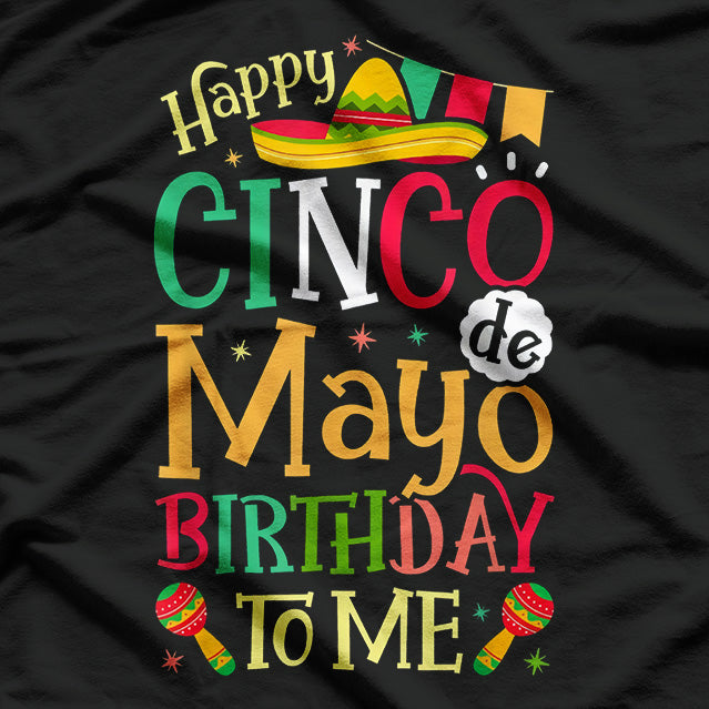 Happy Cinco de Mayo Birthday to Me: Fiesta Mode T-Shirt