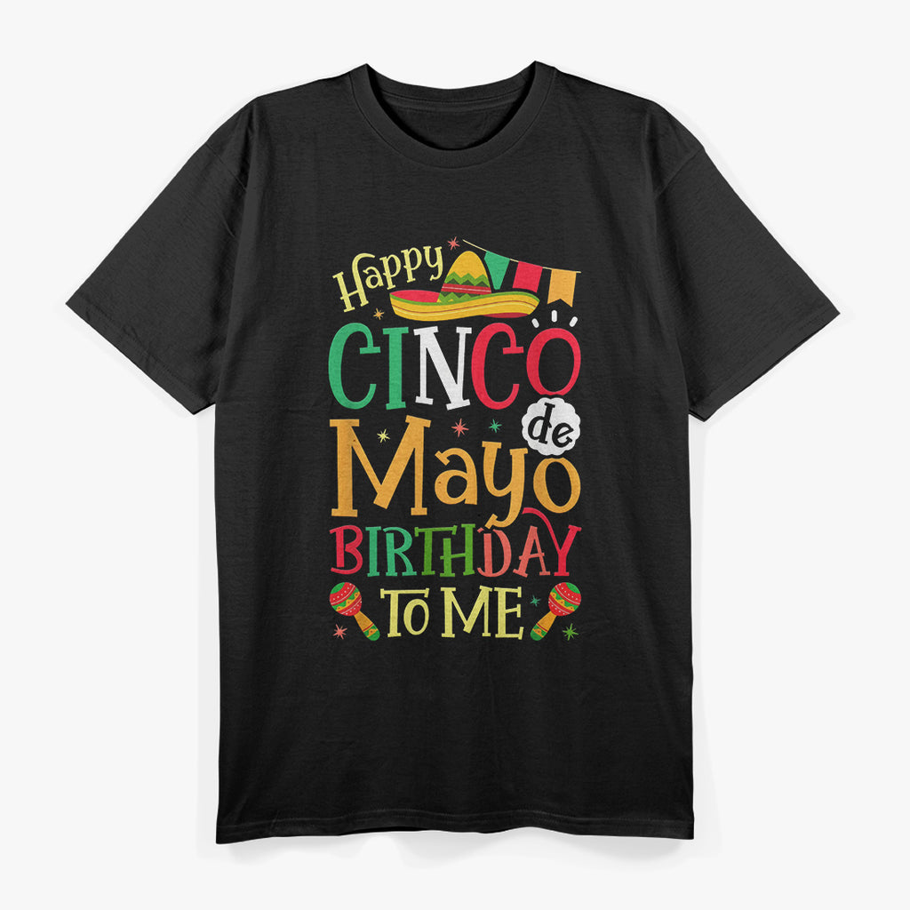 Happy Cinco de Mayo Birthday to Me: Fiesta Mode T-Shirt