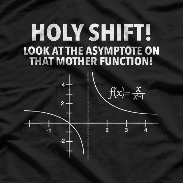 Holy Shift! Look at the Asymptote on That Mother Function – Math Nerd T-Shirt