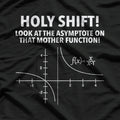 Holy Shift! Look at the Asymptote on That Mother Function – Math Nerd T-Shirt