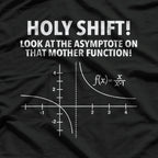 Holy Shift! Look at the Asymptote on That Mother Function – Math Nerd T-Shirt
