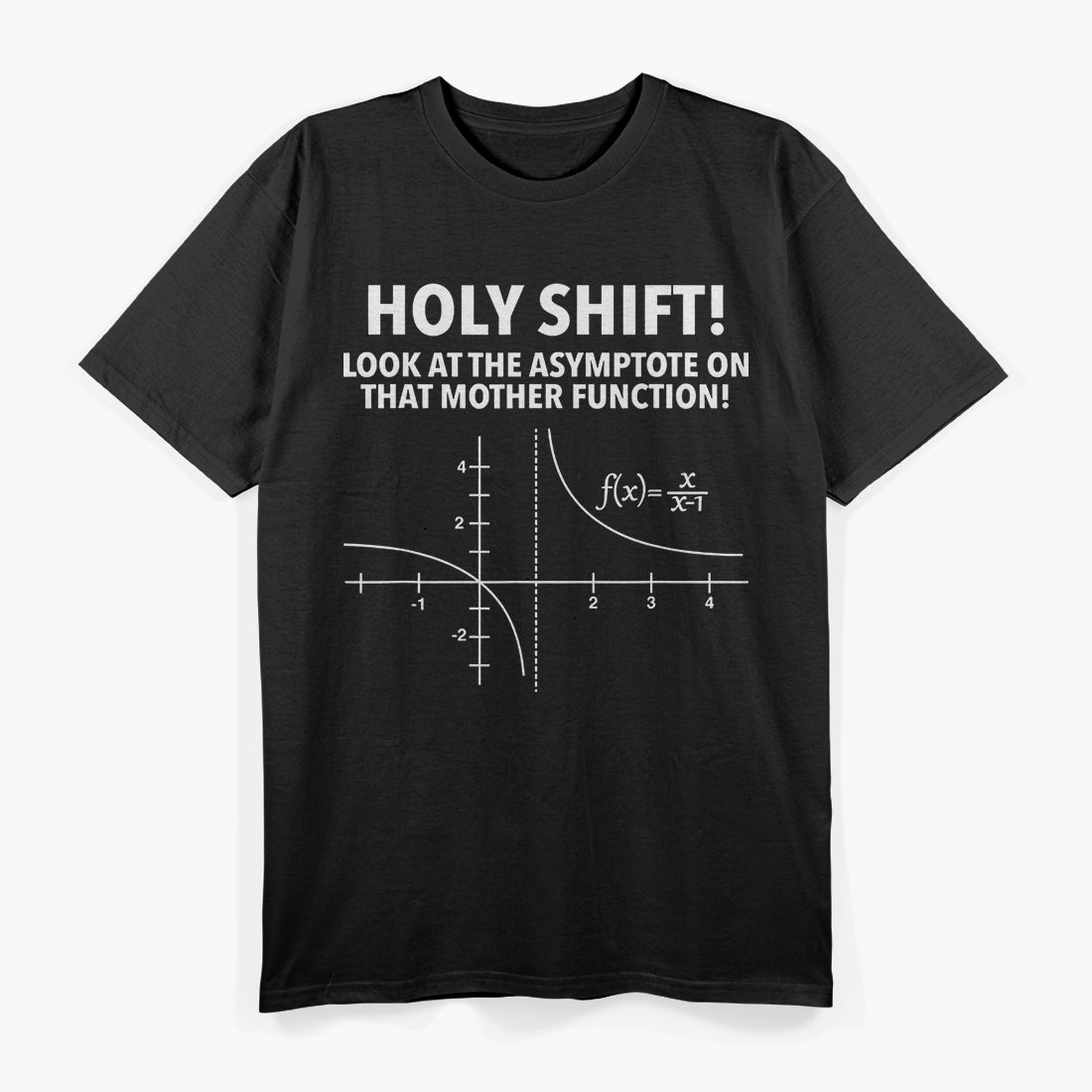 Holy Shift! Look at the Asymptote on That Mother Function – Math Nerd T-Shirt