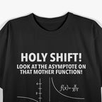 Holy Shift! Look at the Asymptote on That Mother Function – Math Nerd T-Shirt