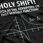 Holy Shift! Look at the Asymptote on That Mother Function – Math Nerd T-Shirt