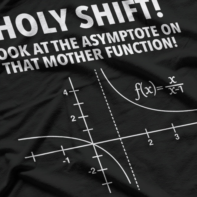 Holy Shift! Look at the Asymptote on That Mother Function – Math Nerd T-Shirt