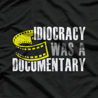 Idiocracy Was a Documentary Funny Political T-Shirt