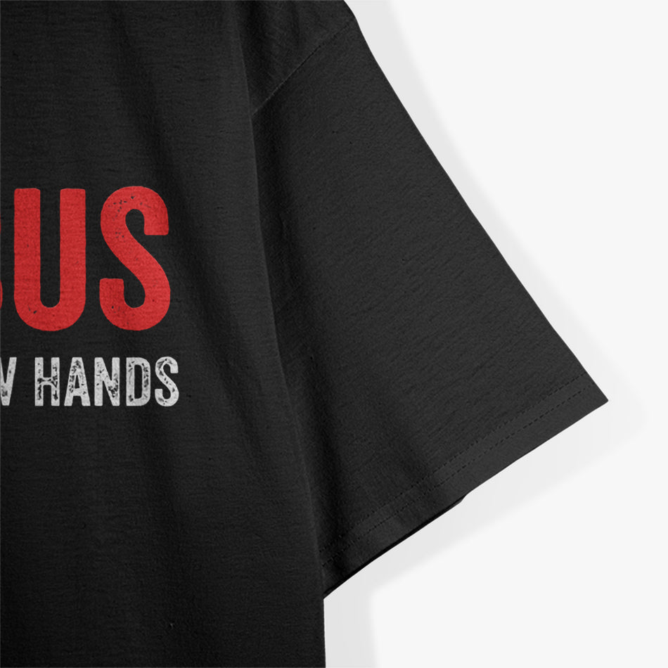 Try Jesus, Not Me: Funny ‘Cause I Throw Hands T-Shirt