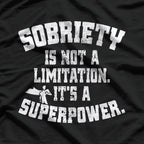 Sobriety Is Not a Limitation: It's a Superpower T-Shirt