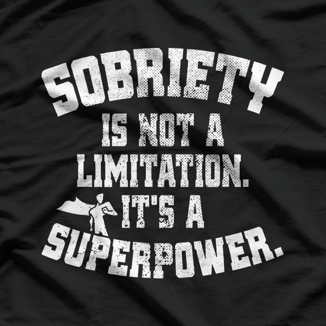 Sobriety Is Not a Limitation: It's a Superpower T-Shirt
