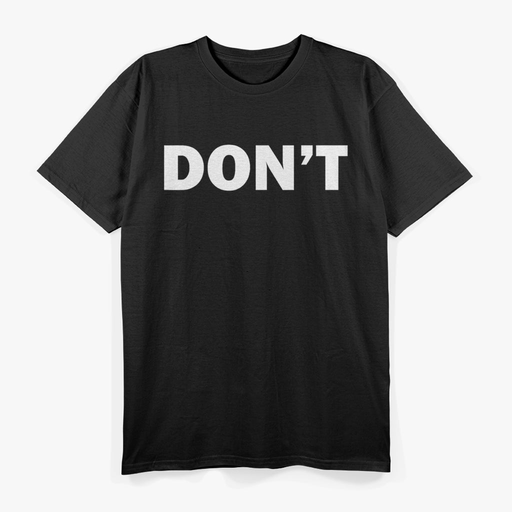 Don't Minimalist Bold Statement T-Shirt