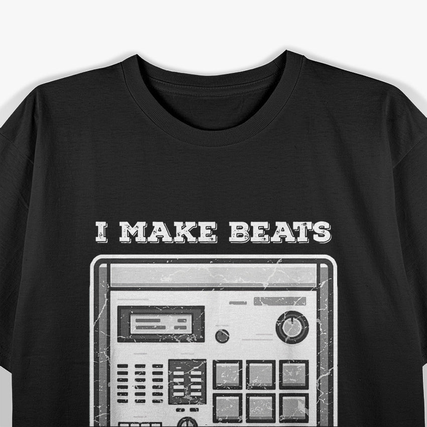 I Make Beats and I Know Things: Music Producer T-Shirt