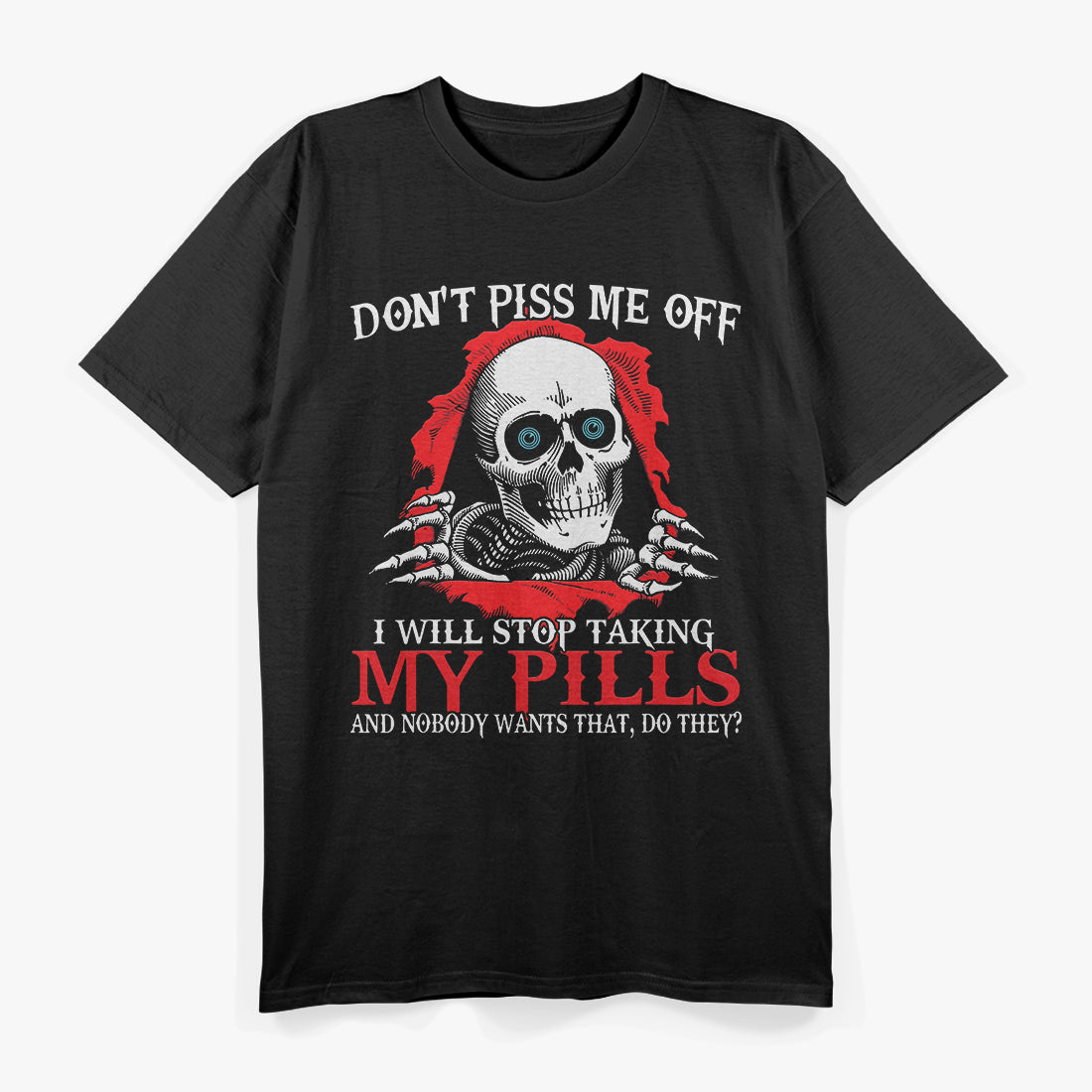 Don’t Piss Me Off I Will Stop Taking My Pills Funny T-Shirt