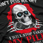 Don’t Piss Me Off I Will Stop Taking My Pills Funny T-Shirt