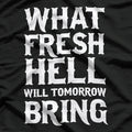What Fresh Hell Will Tomorrow Bring Funny Humor T-Shirt