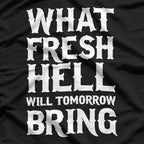What Fresh Hell Will Tomorrow Bring Funny Humor T-Shirt
