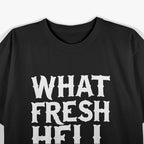 What Fresh Hell Will Tomorrow Bring Funny Humor T-Shirt
