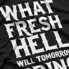 What Fresh Hell Will Tomorrow Bring Funny Humor T-Shirt