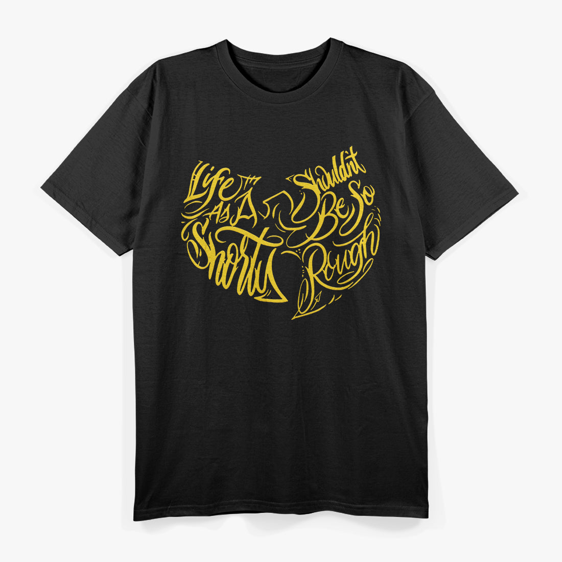 Life as a Shorty Shouldn’t Be So Rough T-Shirt