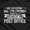 Are You Crying? There’s No Crying in the Post Office T-Shirt