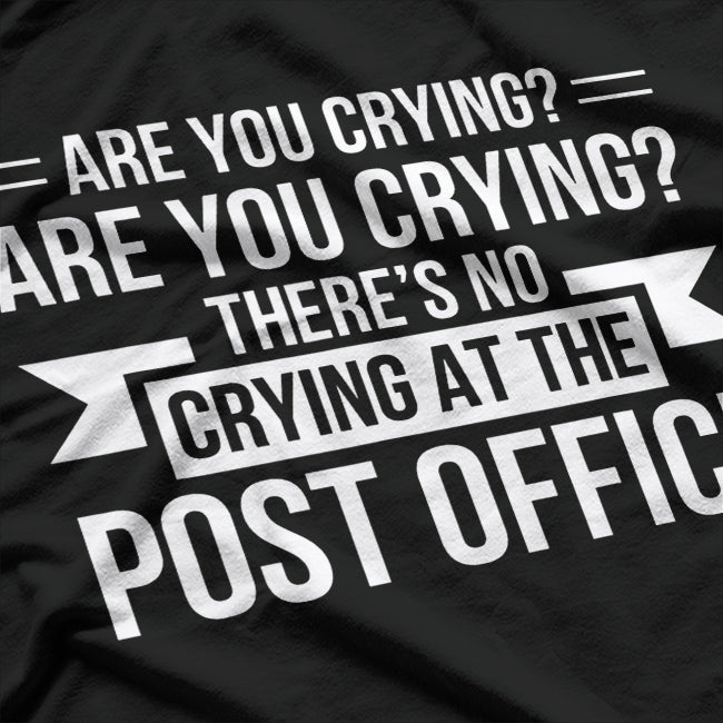 Are You Crying? There’s No Crying in the Post Office T-Shirt