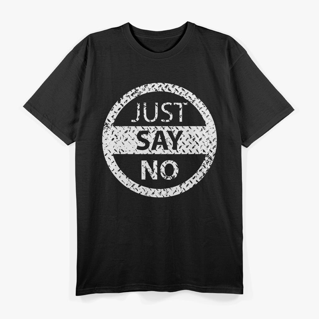 Just Say No: Bold & Simple Statement T-Shirt