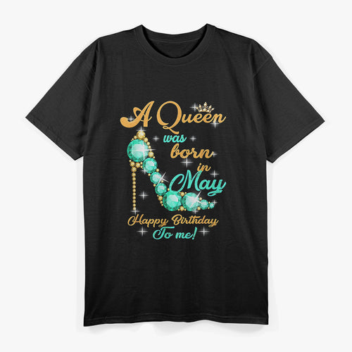 A Queen Was Born in May: Happy Birthday to Me T-Shirt