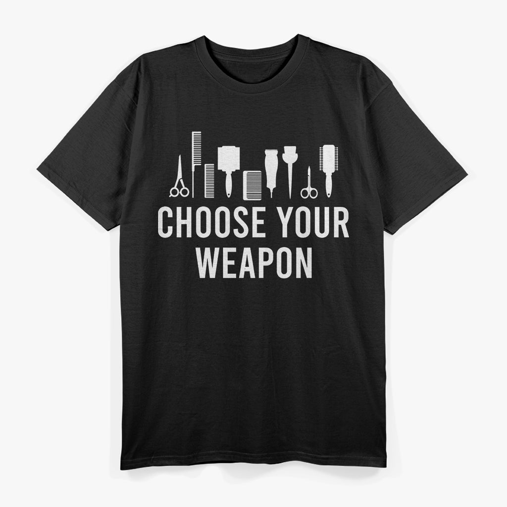 Choose Your Weapon: Hairstylist Tools T-Shirt