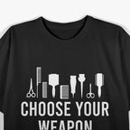 Choose Your Weapon: Hairstylist Tools T-Shirt