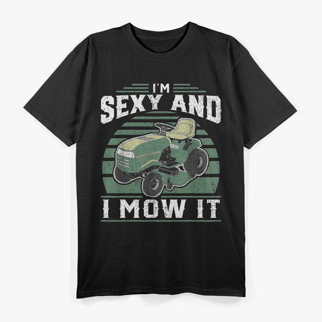 I'm Sexy and I Mow It: Lawn Care Legend T-Shirt