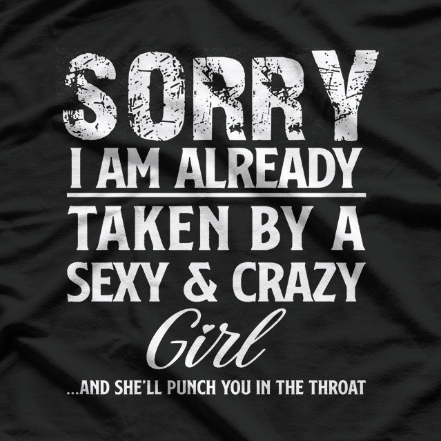 Sorry, I’m Already Taken by a Sexy and Crazy Girl T-Shirt
