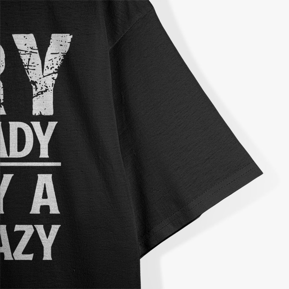 Sorry, I’m Already Taken by a Sexy and Crazy Girl T-Shirt