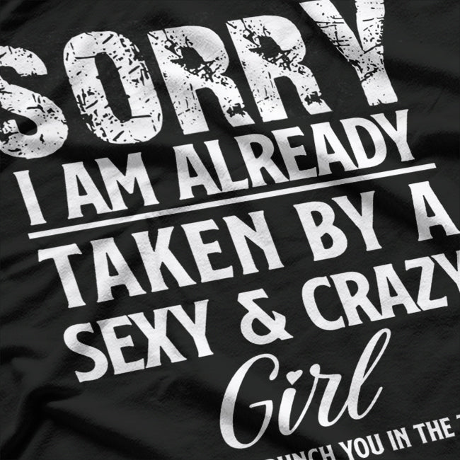 Sorry, I’m Already Taken by a Sexy and Crazy Girl T-Shirt