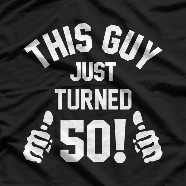 This Guy Just Turned 50 Funny Birthday Celebration T-Shirt