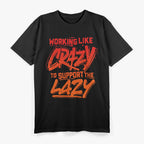 Working Like Crazy to Support the Lazy T-Shirt