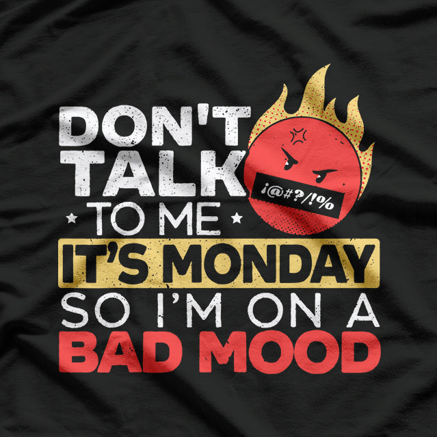 Don’t Talk to Me: It’s Monday T-Shirt