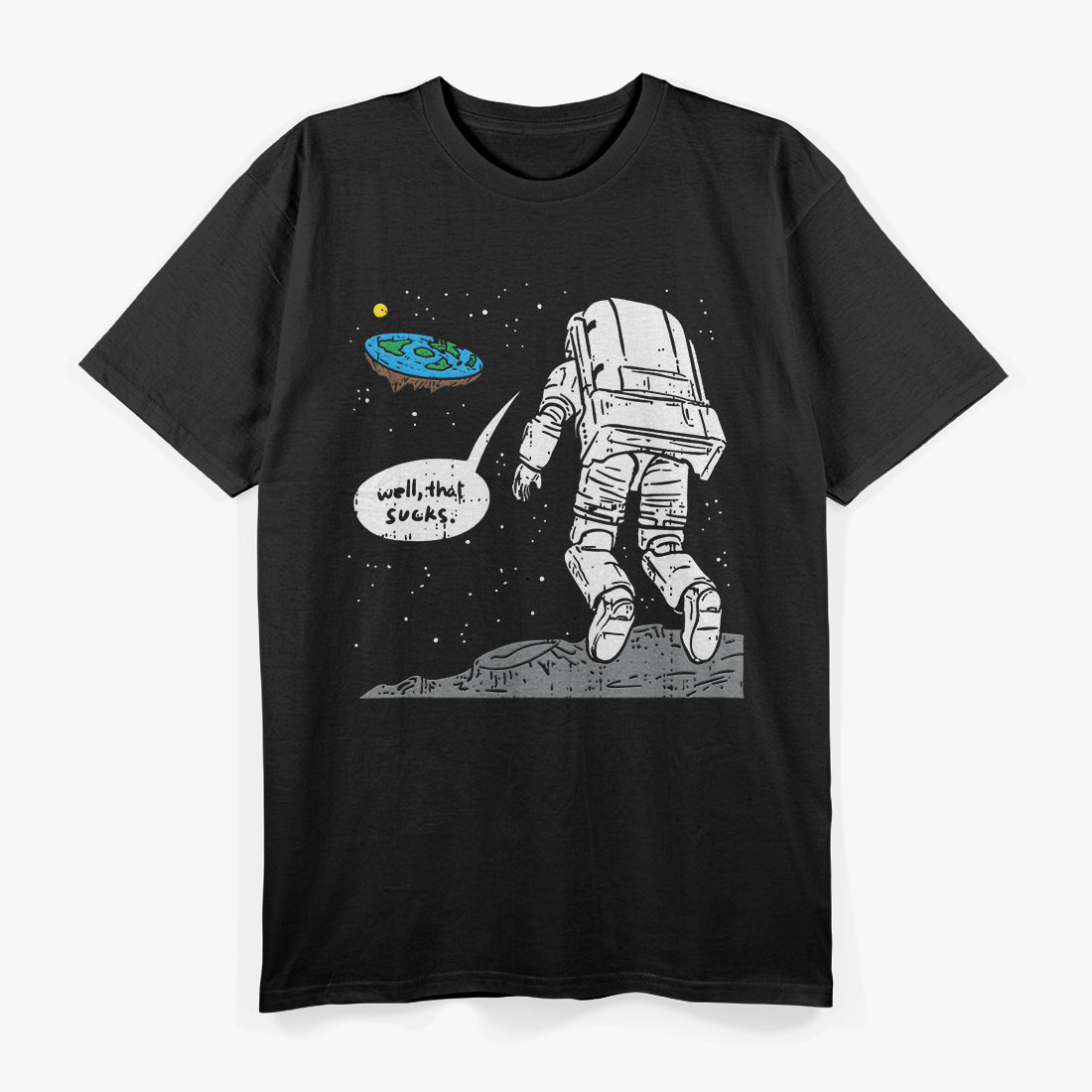 Astronaut Landing on Flat Earth: Well, That Sucks T-Shirt