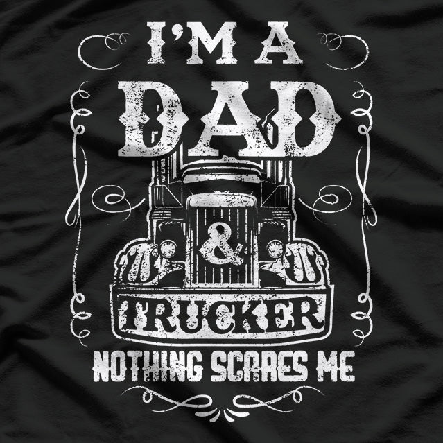 I'm a Dad and a Trucker: Strong, Proud, Driven T-Shirt
