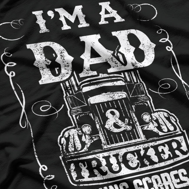 I'm a Dad and a Trucker: Strong, Proud, Driven T-Shirt