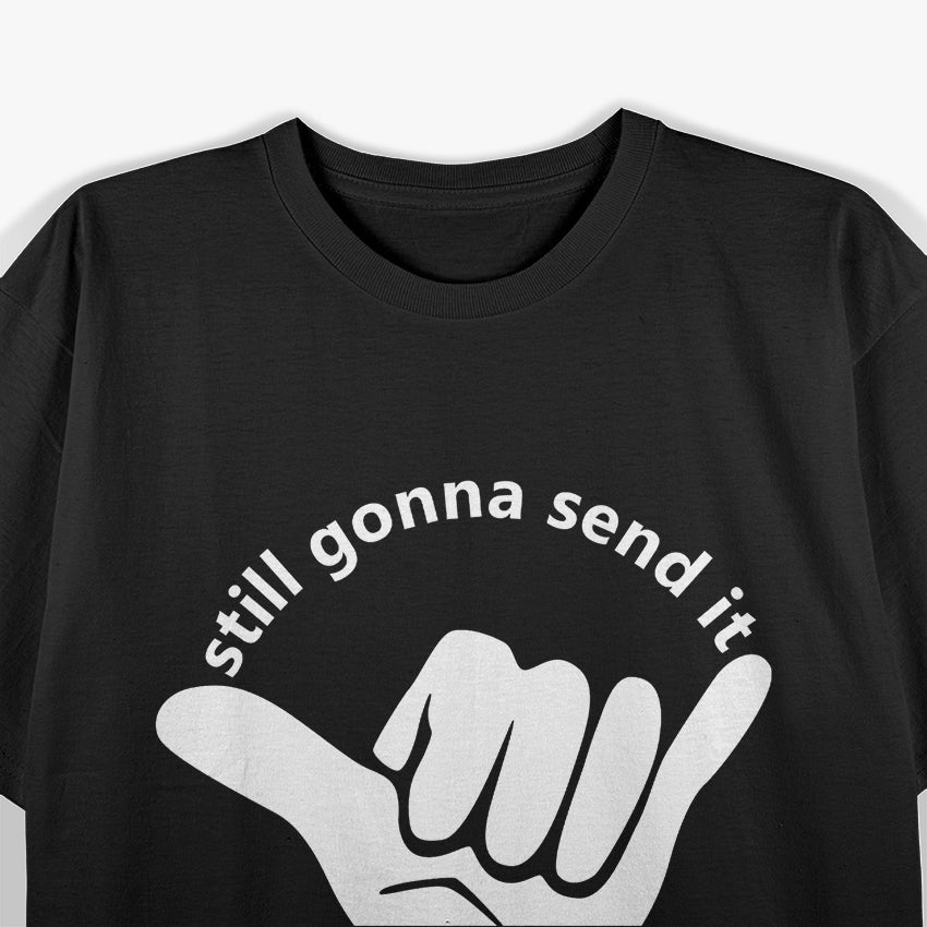 Still Gonna Send It T-Shirt