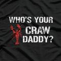 Who's Your Craw Daddy? Funny Crawfish Boil T-Shirt