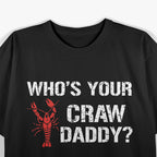 Who's Your Craw Daddy? Funny Crawfish Boil T-Shirt