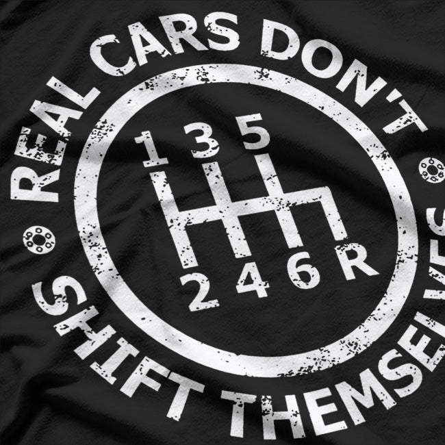Real Cars Don’t Shift Themselves T-Shirt