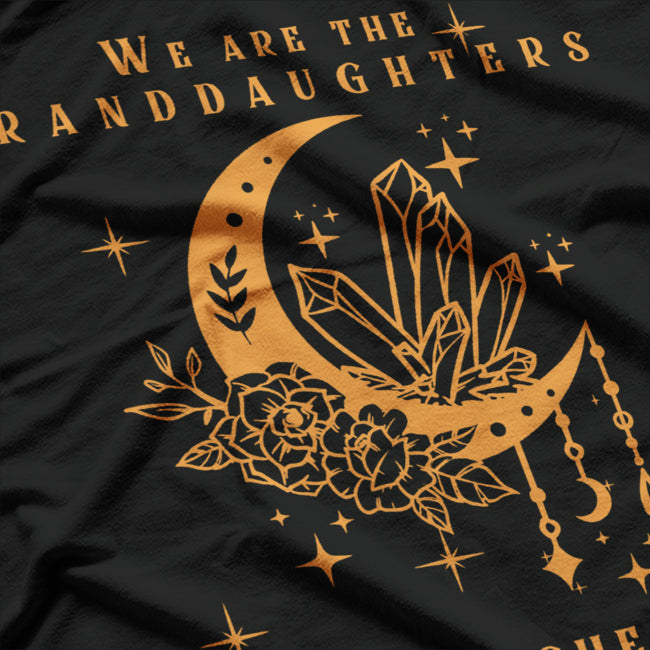 We Are the Granddaughters of the Witches You Couldn’t Burn T-Shirt