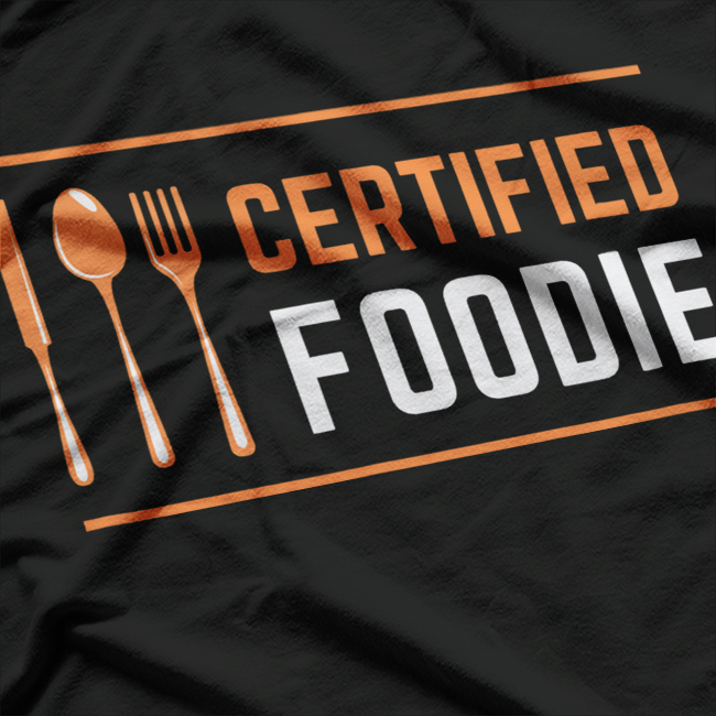 Certified Foodie – Funny for Food Lovers and Fanatics T-Shirt