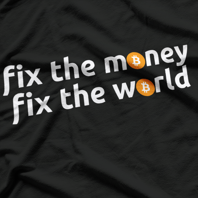Fix the Money Fix the World – Crypto Enthusiast Graphic T-Shirt