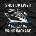 Funny Cruise Shut Up Liver I Bought The Drink Package T-Shirt