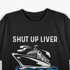Funny Cruise Shut Up Liver I Bought The Drink Package T-Shirt